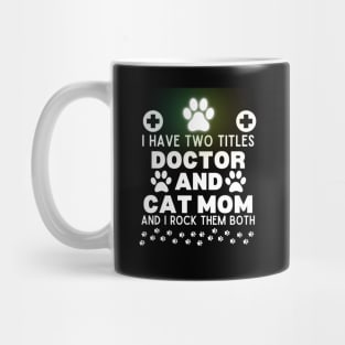 Funny Cat Mom Doctor Lifestyle Saying Gift Idea for Cats Lovers and Owners - I Have Two Titles Doctor and Cat Mom and I Rock Them Both - Humorous Doctor Cat Mom Jokes Quote Mug